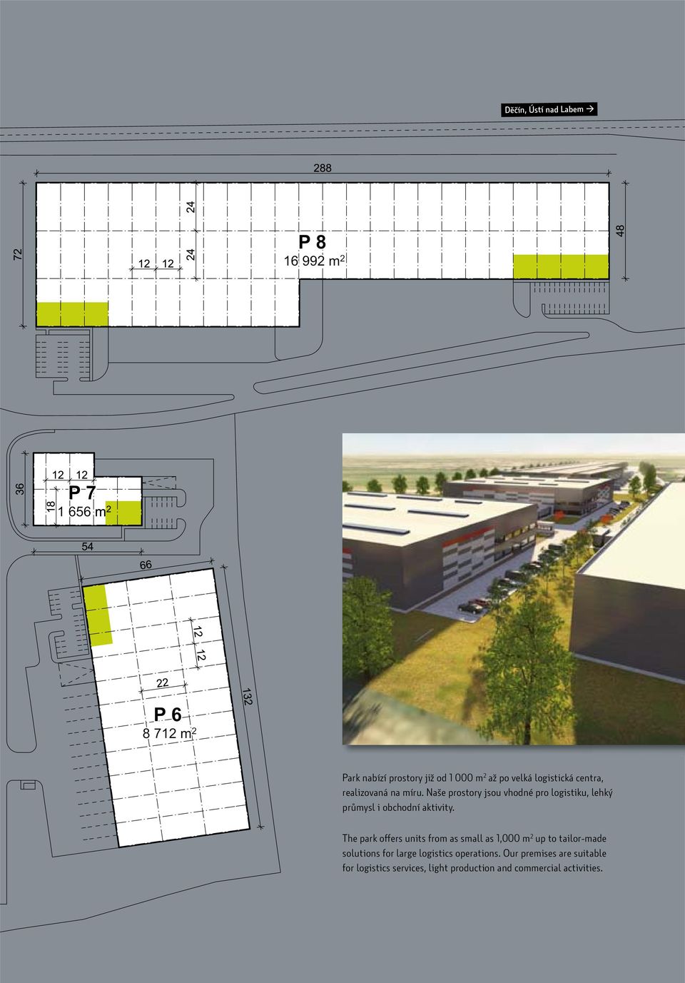 The park offers units from as small as 1,000 m 2 up to tailor-made solutions for large logistics