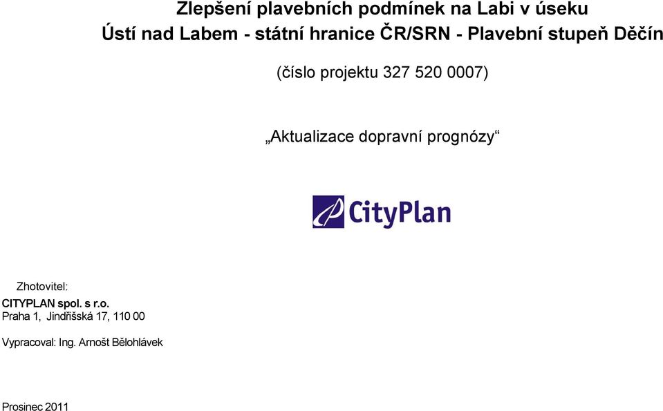 Aktualizace dopravní prognózy Zhotovitel: CITYPLAN spol. s r.o. Praha 1, Jindřišská 17, 110 00 Vypracoval: Ing.