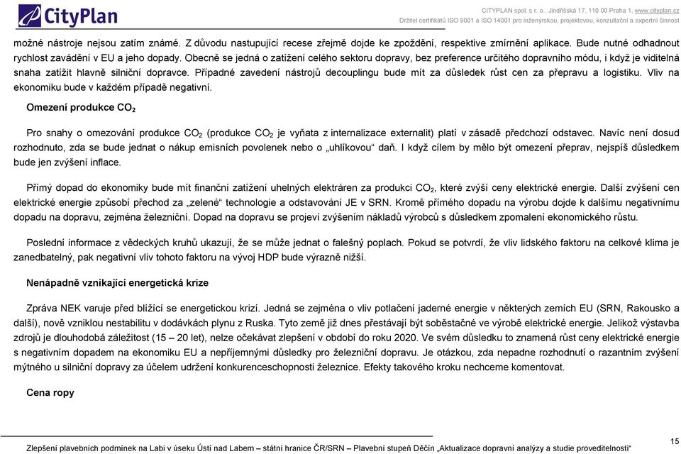 Případné zavedení nástrojů decouplingu bude mít za důsledek růst cen za přepravu a logistiku. Vliv na ekonomiku bude v každém případě negativní.