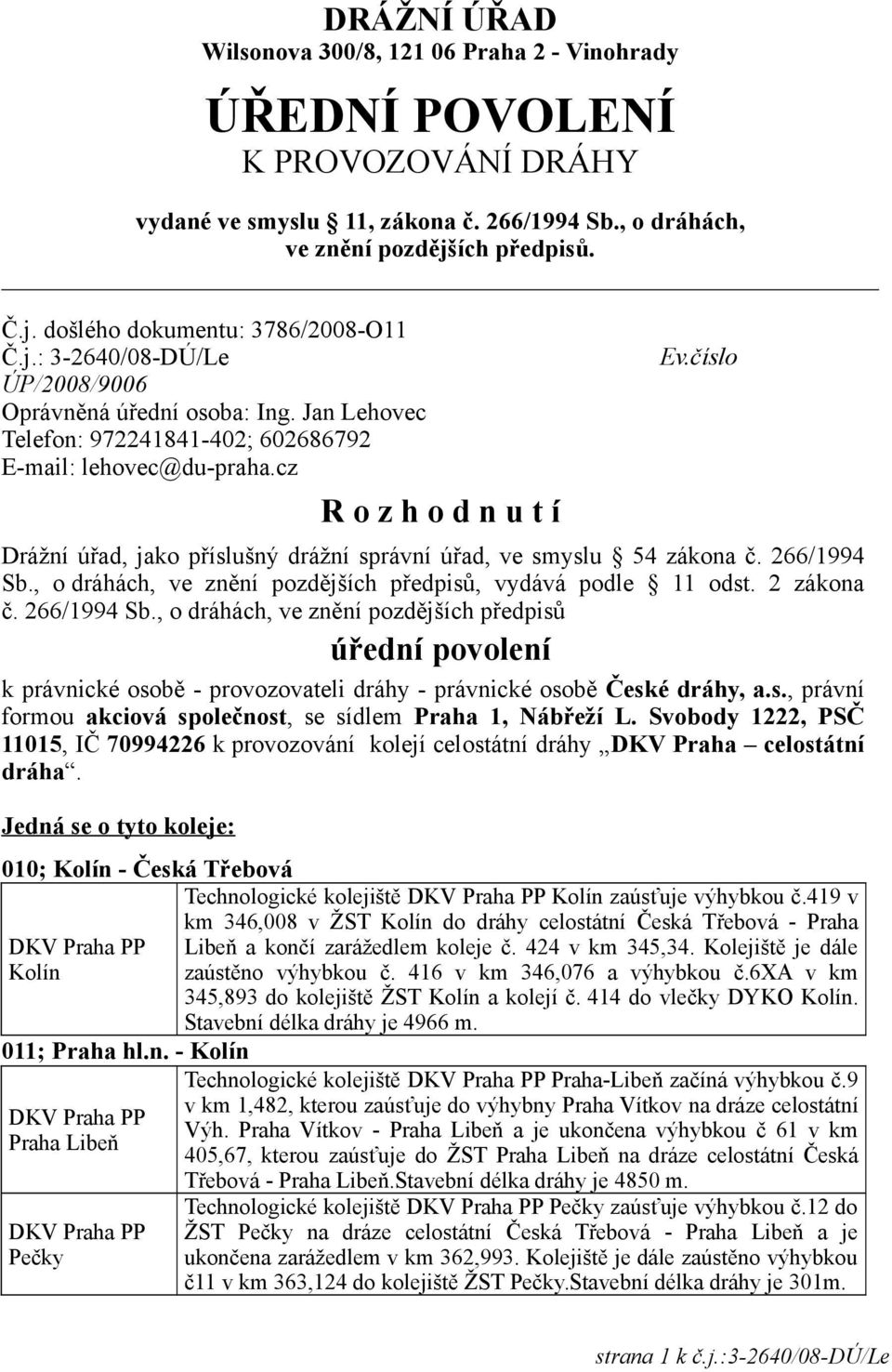 číslo Drážní úřad, jako příslušný drážní správní úřad, ve smyslu 54 zákona č. 266/1994 Sb.