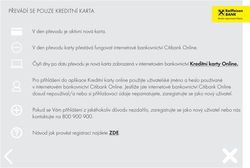 Pro přihlášení do aplikace Kreditní karty online použijte uživatelské jméno a heslo používané v internetovém bankovnictví Citibank Online.