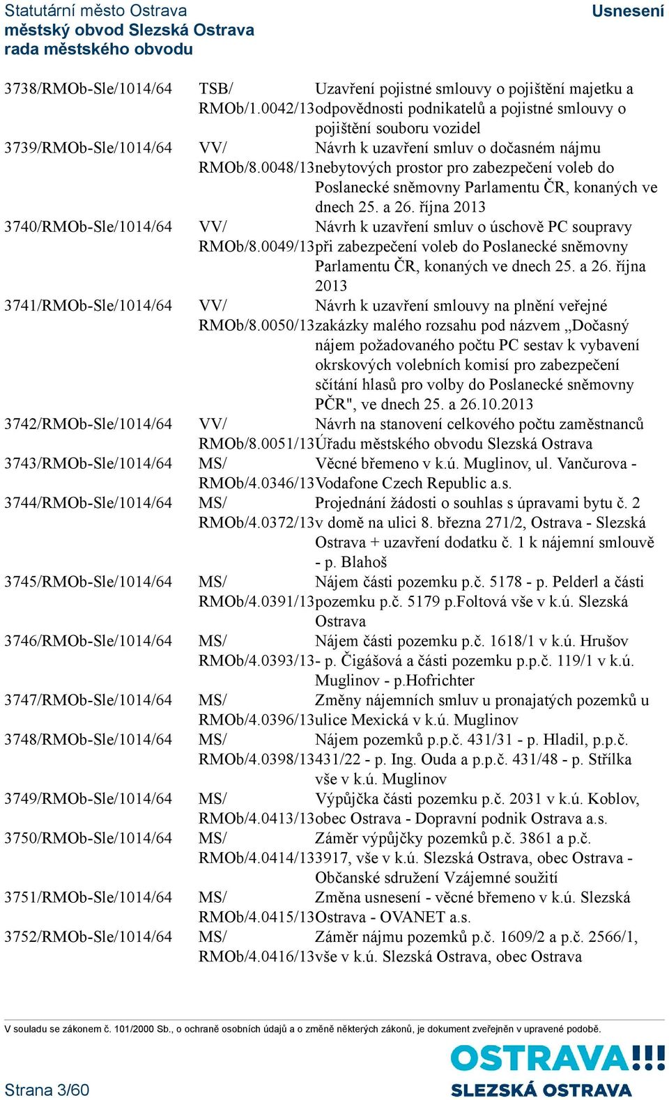 0042/13odpovědnosti podnikatelů a pojistné smlouvy o pojištění souboru vozidel VV/ Návrh k uzavření smluv o dočasném nájmu RMOb/8.