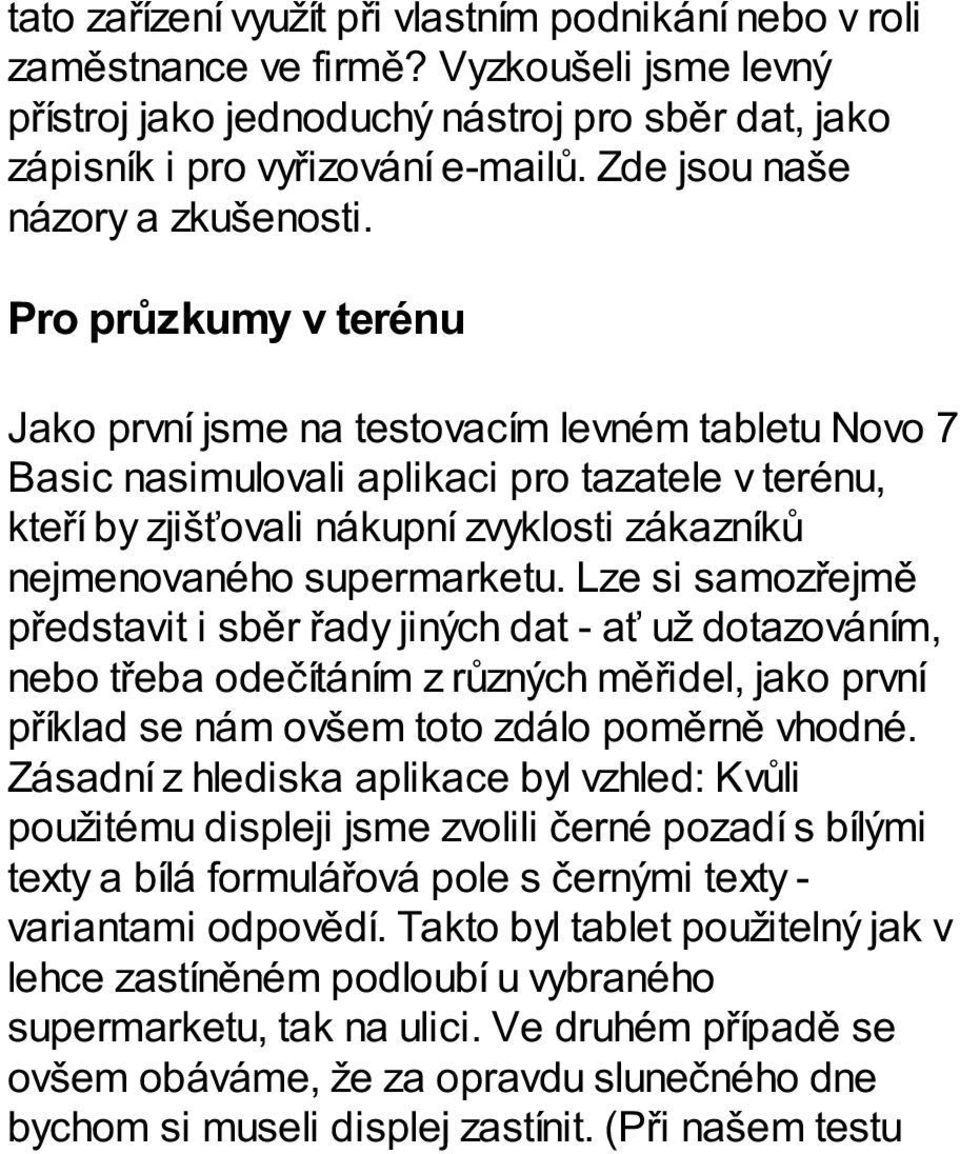 Pro průzkumy v terénu Jako první jsme na testovacím levném tabletu Novo 7 Basic nasimulovali aplikaci pro tazatele v terénu, kteří by zjišťovali nákupní zvyklosti zákazníků nejmenovaného supermarketu.