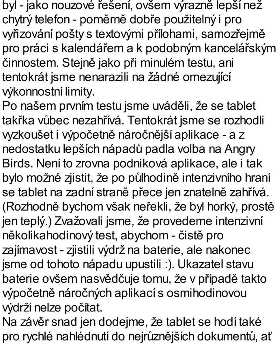 Tentokrát jsme se rozhodli vyzkoušet i výpočetně náročnější aplikace - a z nedostatku lepších nápadů padla volba na Angry Birds.