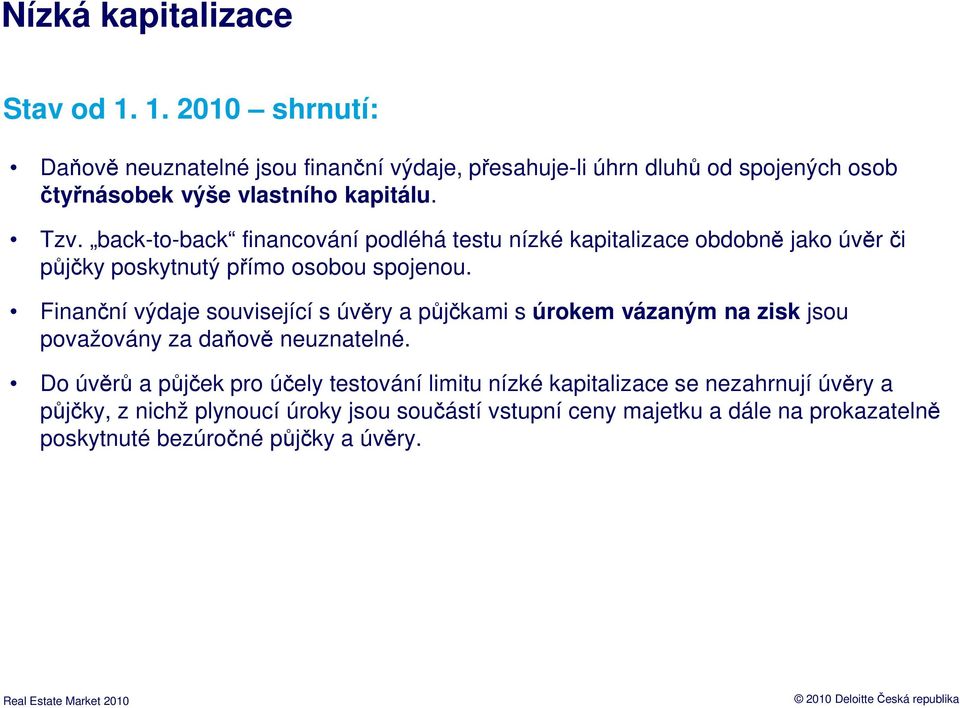 back-to-back financování podléhá testu nízké kapitalizace obdobně jako úvěr či půjčky poskytnutý přímo osobou spojenou.