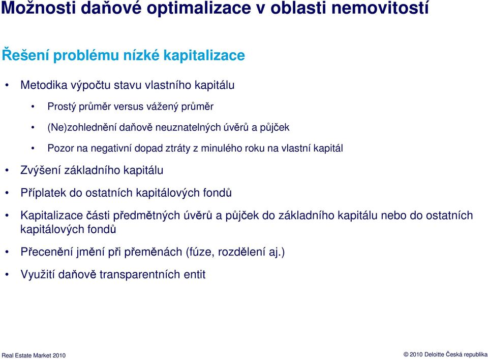 Zvýšení základního kapitálu Příplatek do ostatních kapitálových fondů Kapitalizace části předmětných úvěrů a půjček do základního kapitálu