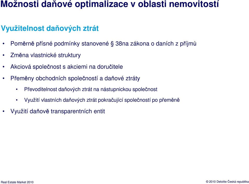 Přeměny obchodních společností a daňové ztráty Převoditelnost daňových ztrát na nástupnickou společnost Využití