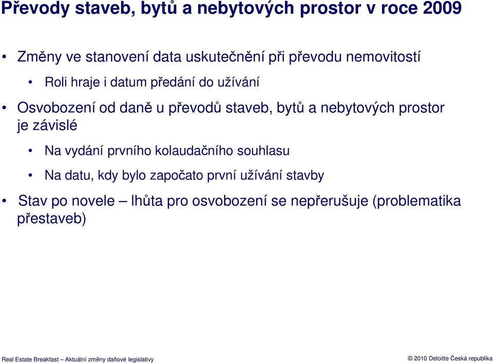 bytů a nebytových prostor je závislé Na vydání prvního kolaudačního souhlasu Na datu, kdy bylo