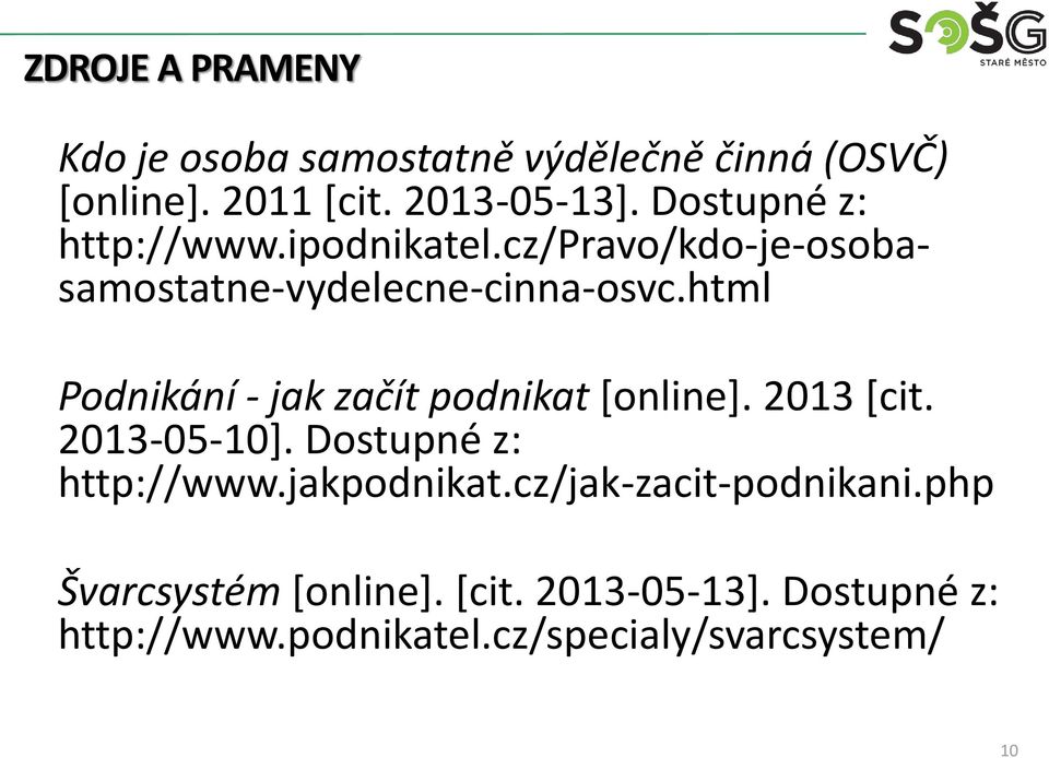 html Podnikání - jak začít podnikat [online]. 2013 [cit. 2013-05-10]. Dostupné z: http://www.jakpodnikat.