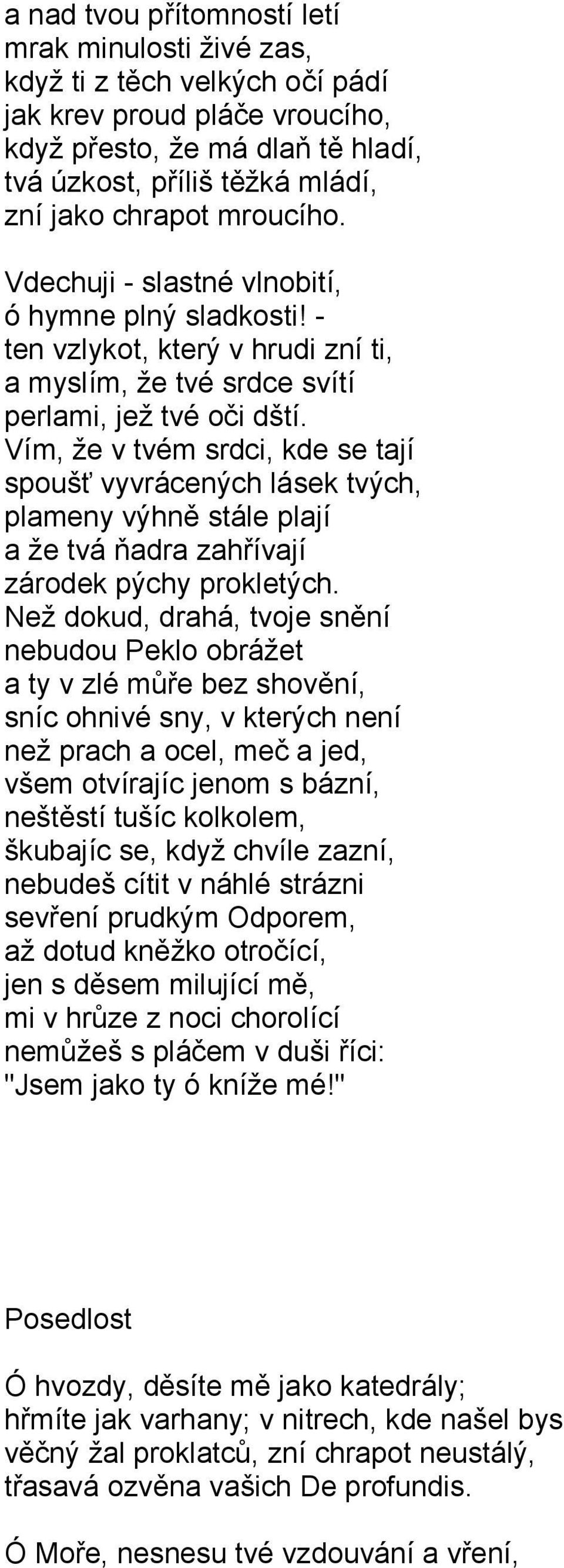 Vím, že v tvém srdci, kde se tají spoušť vyvrácených lásek tvých, plameny výhně stále plají a že tvá ňadra zahřívají zárodek pýchy prokletých.