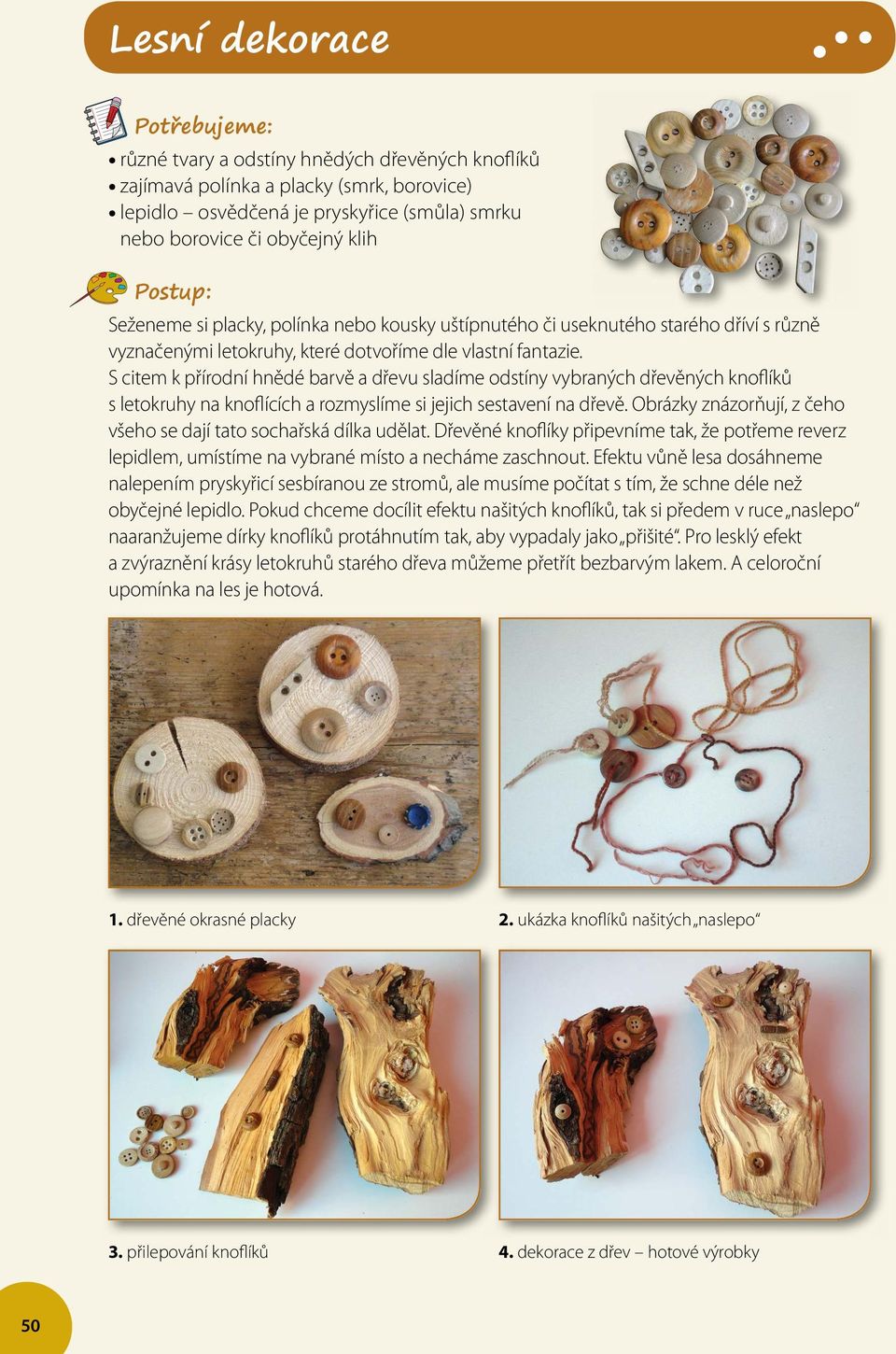 S citem k přírodní hnědé barvě a dřevu sladíme odstíny vybraných dřevěných knoflíků s letokruhy na knoflících a rozmyslíme si jejich sestavení na dřevě.