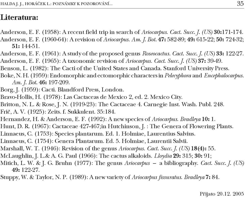 Cact. Succ. J. (US) 37: 39 49. Benson, L. (1982): The Cacti of the United States and Canada. Stanford University Press. Boke, N. H.