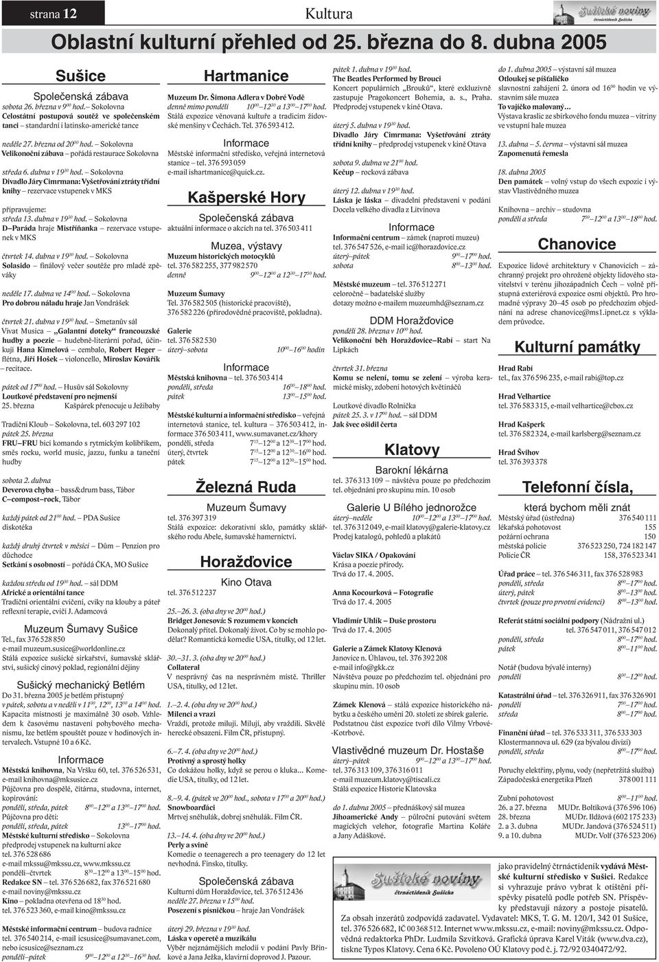 dubna v 19 30 hod. Sokolovna Divadlo Járy Cimrmana: Vyšetřování ztráty třídní knihy rezervace vstupenek v MKS připravujeme: středa 13. dubna v 19 30 hod.