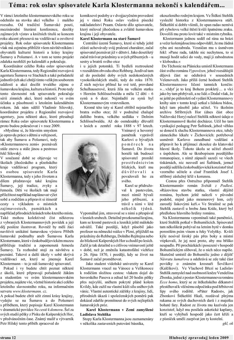 Rok oslav spisovatele Klostermanna však má zejména pøiblížit všem návštìvníkùm i obyvatelù kulturní historii a krásy krajiny Šumavy a Pošumaví.