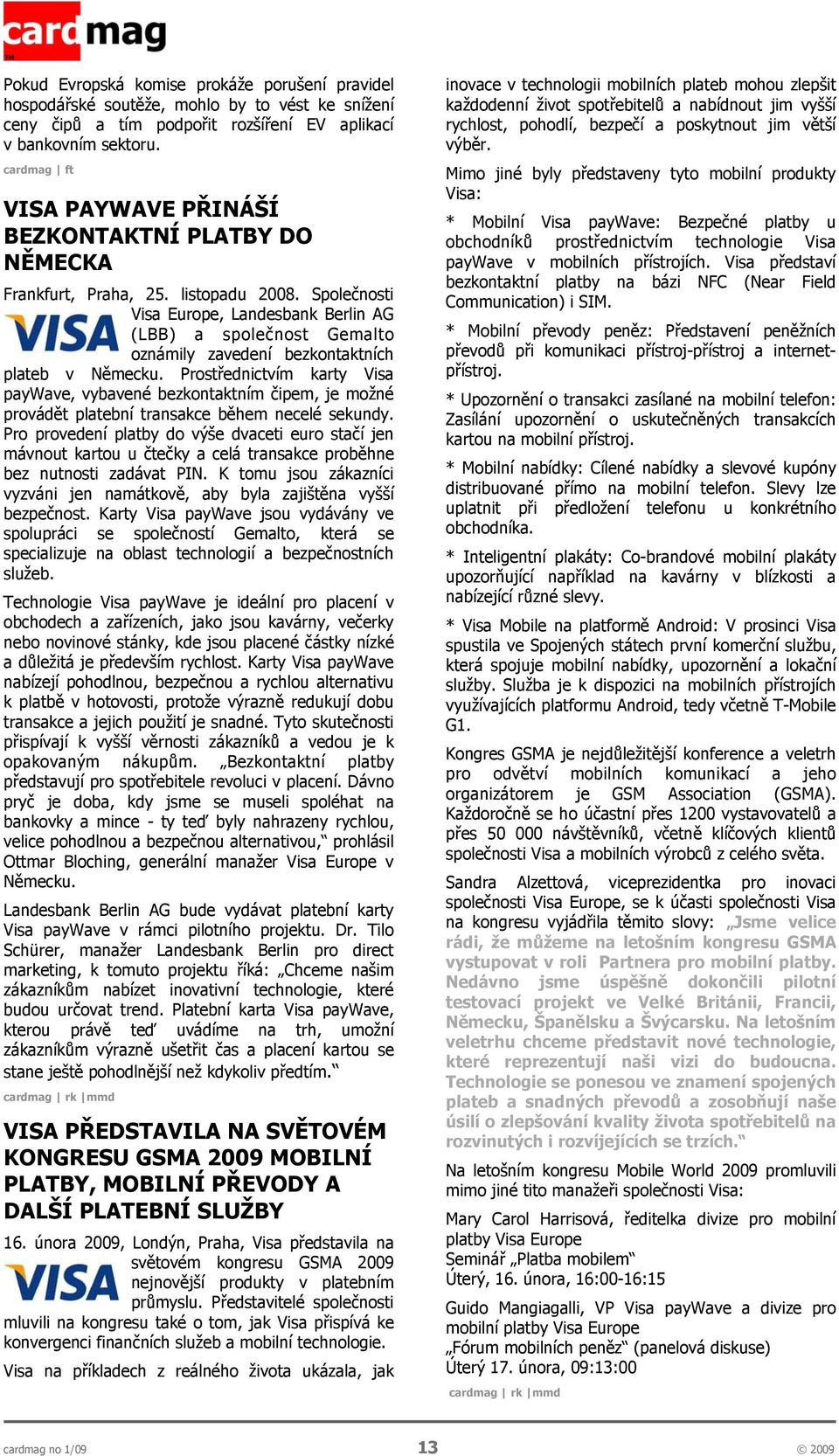 Společnosti Visa Europe, Landesbank Berlin AG (LBB) a společnost Gemalto oznámily zavedení bezkontaktních plateb v Německu.