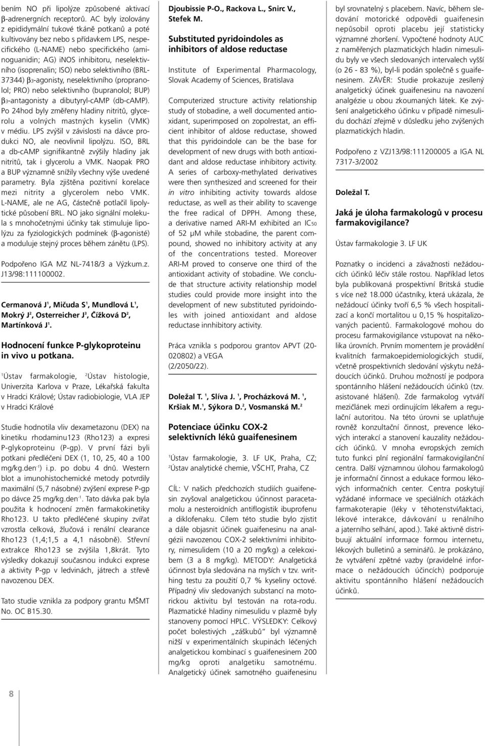 (isoprenalin; ISO) nebo selektivního (BRL- 37344) β3-agonisty, neselektivního (propranolol; PRO) nebo selektivního (bupranolol; BUP) β3-antagonisty a dibutyryl-camp (db-camp).