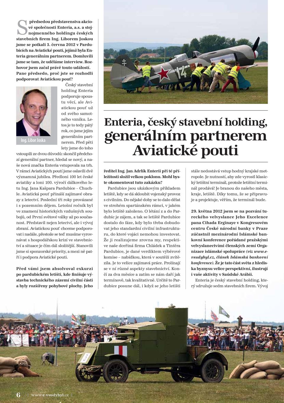 Pane předsedo, proč jste se rozhodli podporovat Aviatickou pouť? Český stavební holding Enteria podporuje spoustu věcí, ale Aviatickou pouť už od svého samotného vzniku.