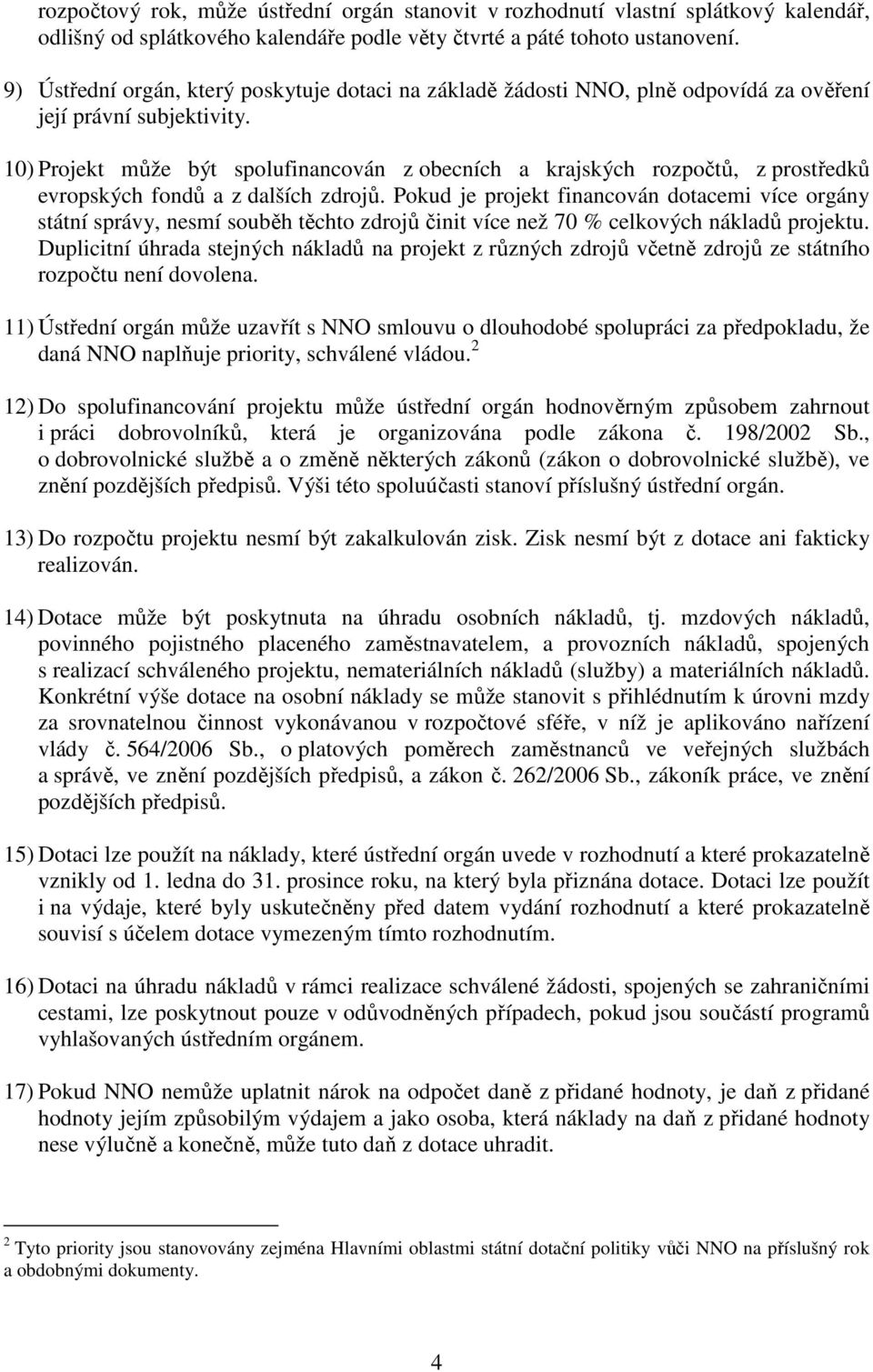 10) Projekt může být spolufinancován z obecních a krajských rozpočtů, z prostředků evropských fondů a z dalších zdrojů.