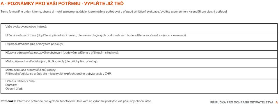 výzvou k evakuaci): Přijímací středisko (dle přílohy této příručky): Název a adresa místa nouzového ubytování (bude vám sdělena v přijímacím středisku): Místo přijímacího střediska jeslí, školky,