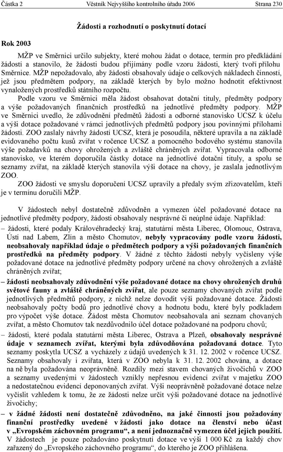 MŽP nepožadovalo, aby žádosti obsahovaly údaje o celkových nákladech činností, jež jsou předmětem podpory, na základě kterých by bylo možno hodnotit efektivnost vynaložených prostředků státního