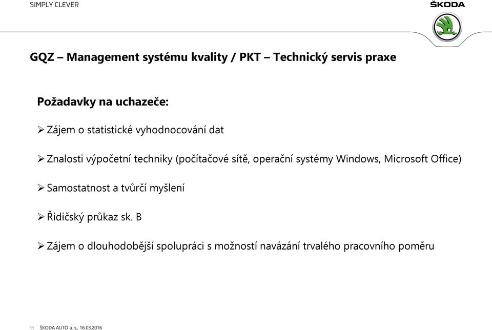 operační systémy Windows, Microsoft Office) Samostatnost a tvůrčí myšlení Řidičský