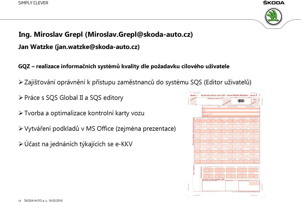 přístupu zaměstnanců do systému SQS (Editor uživatelů) Práce s SQS Global II a SQS editory Tvorba a