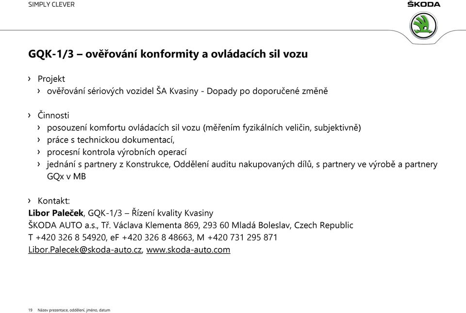 nakupovaných dílů, s partnery ve výrobě a partnery GQx v MB Kontakt: Libor Paleček, GQK-1/3 Řízení kvality Kvasiny ŠKODA AUTO a.s., Tř.