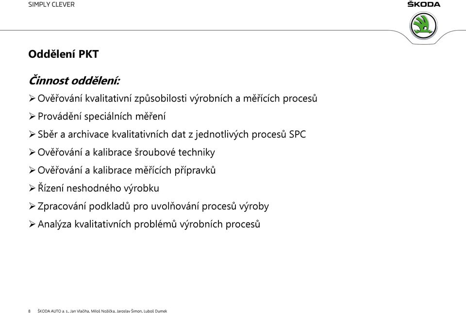 Ověřování a kalibrace měřících přípravků Řízení neshodného výrobku Zpracování podkladů pro uvolňování procesů výroby