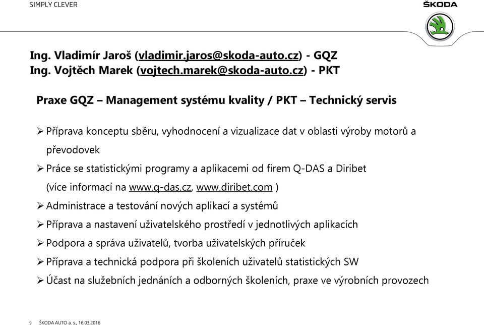 statistickými programy a aplikacemi od firem Q-DAS a Diribet (více informací na www.q-das.cz, www.diribet.