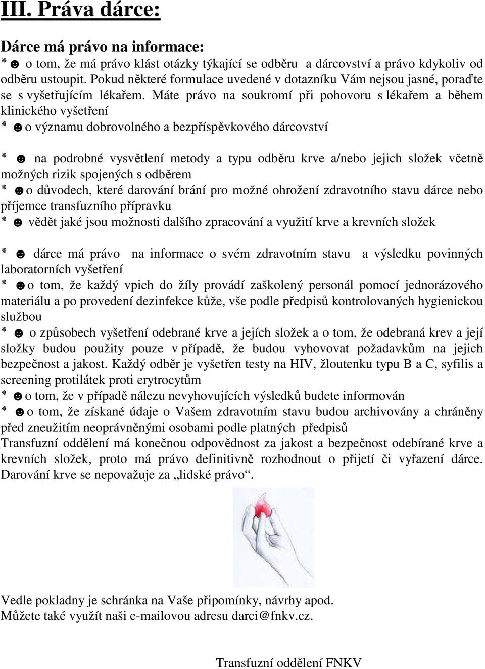 Máte právo na soukromí při pohovoru s lékařem a během klinického vyšetření o významu dobrovolného a bezpříspěvkového dárcovství na podrobné vysvětlení metody a typu odběru krve a/nebo jejich složek