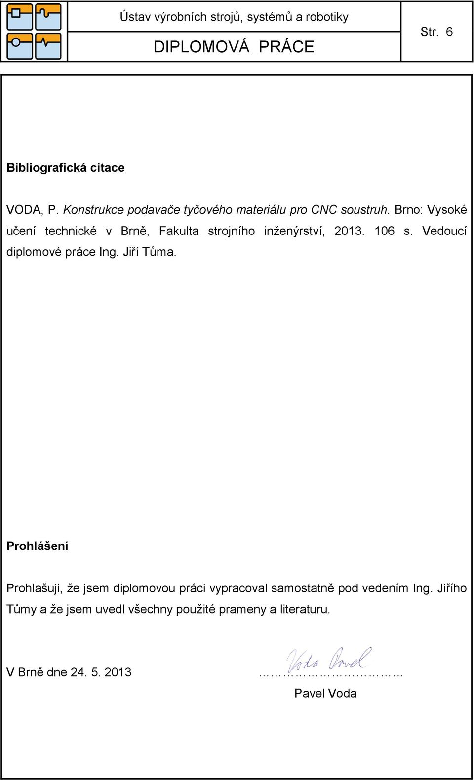 Vedoucí diplomové práce Ing. Jiří Tůma.