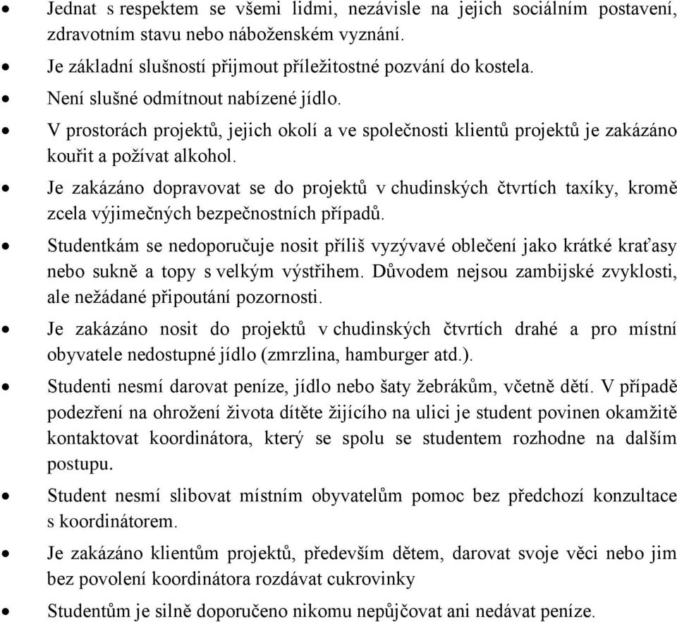 Je zakázáno dopravovat se do projektů v chudinských čtvrtích taxíky, kromě zcela výjimečných bezpečnostních případů.