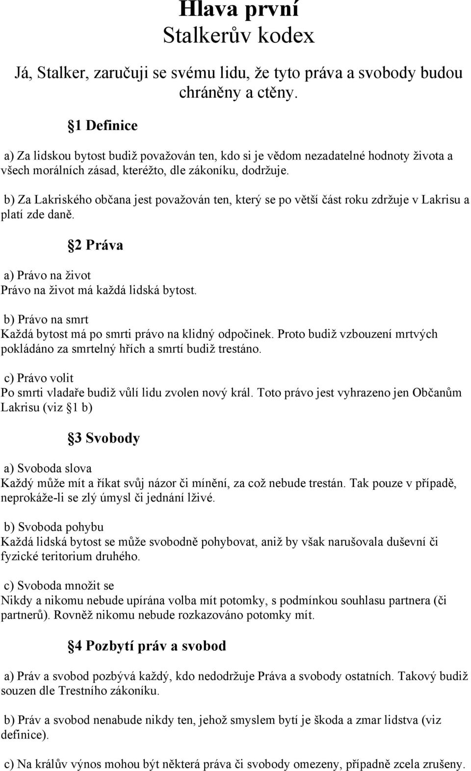 b) Za Lakriského občana jest považován ten, který se po větší část roku zdržuje v Lakrisu a platí zde daně. 2 Práva a) Právo na život Právo na život má každá lidská bytost.