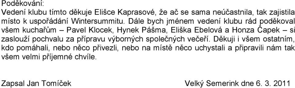 Dále bych jménem vedení klubu rád poděkoval všem kuchařům Pavel Klocek, Hynek Pášma, Eliška Ebelová a Honza Čapek si