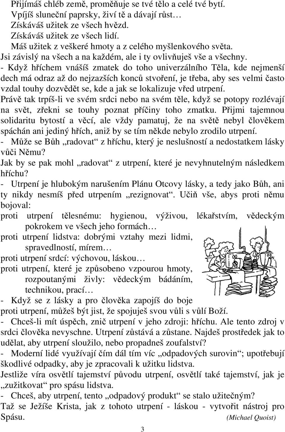 - Když hříchem vnášíš zmatek do toho univerzálního Těla, kde nejmenší dech má odraz až do nejzazších konců stvoření, je třeba, aby ses velmi často vzdal touhy dozvědět se, kde a jak se lokalizuje