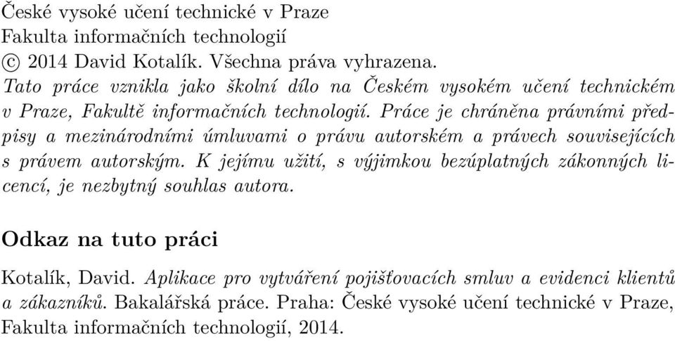 Práce je chráněna právními předpisy a mezinárodními úmluvami o právu autorském a právech souvisejících s právem autorským.