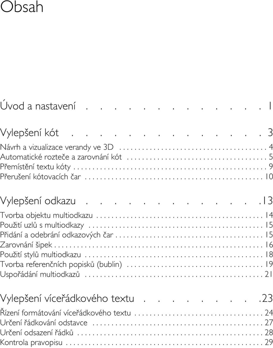 ............13 Tvorba objektu multiodkazu............................................ 14 Použití uzlů s multiodkazy.............................................. 15 Přidání a odebrání odkazových čar.