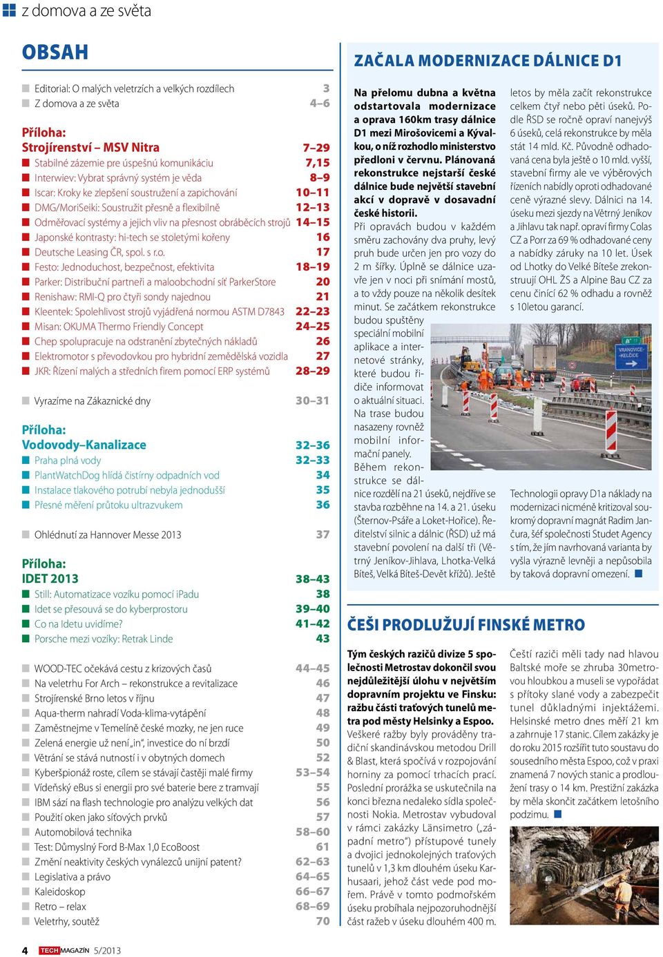 strojů 14 15 Japonské kontrasty: hi-tech se stoletými kořeny 16 Deutsche Leasing ČR, spol. s r.o. 17 Festo: Jednoduchost, bezpečnost, efektivita 18 19 Parker: Distribuční partneři a maloobchodní síť