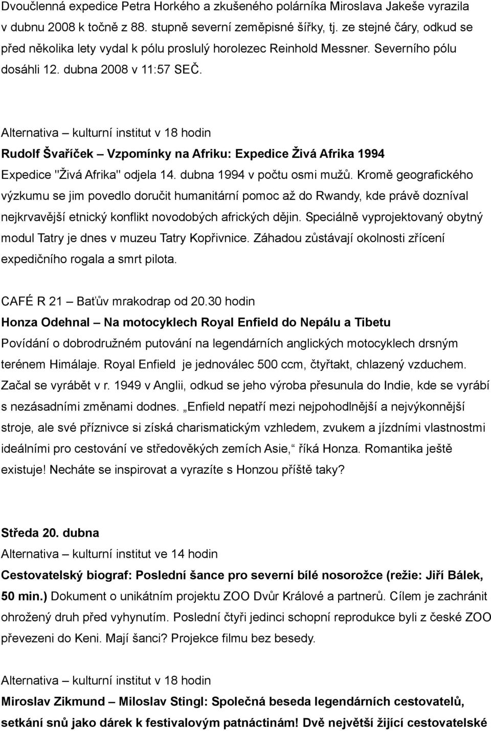Rudolf Švaříček Vzpomínky na Afriku: Expedice Živá Afrika 1994 Expedice "Živá Afrika" odjela 14. dubna 1994 v počtu osmi mužů.