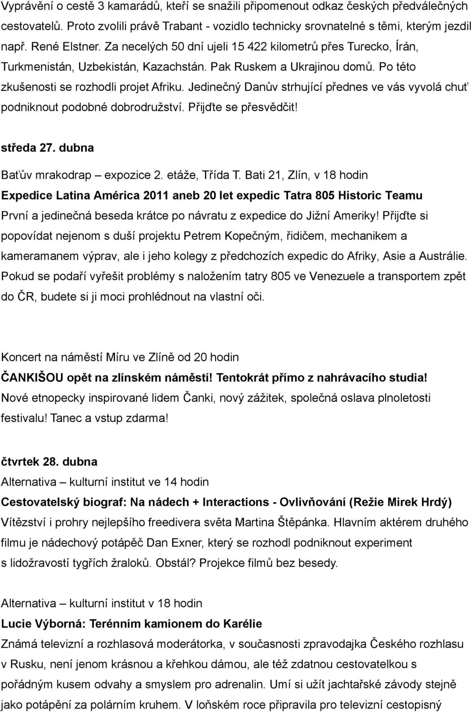 Jedinečný Danův strhující přednes ve vás vyvolá chuť podniknout podobné dobrodružství. Přijďte se přesvědčit! středa 27. dubna Baťův mrakodrap expozice 2. etáže, Třída T.