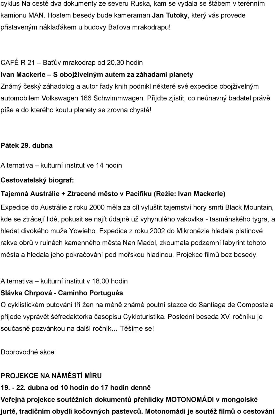 30 hodin Ivan Mackerle S obojživelným autem za záhadami planety Známý český záhadolog a autor řady knih podnikl některé své expedice obojživelným automobilem Volkswagen 166 Schwimmwagen.