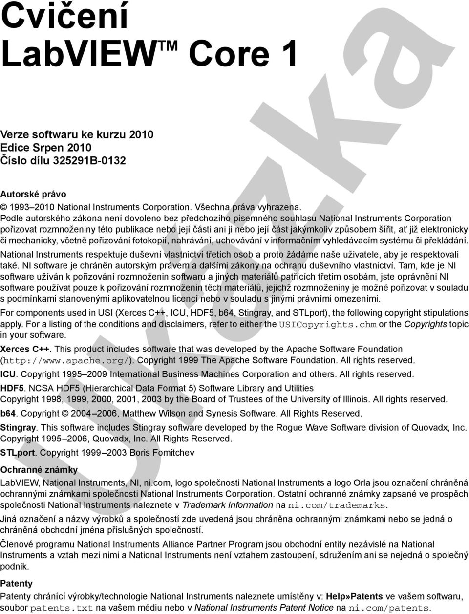 Podle autorského zákona není dovoleno bez předchozího písemného souhlasu National Instruments Corporation pořizovat rozmnoženiny této publikace nebo její části ani ji nebo její část jakýmkoliv