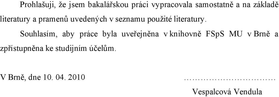 Souhlasím, aby práce byla uveřejněna v knihovně FSpS MU v Brně a