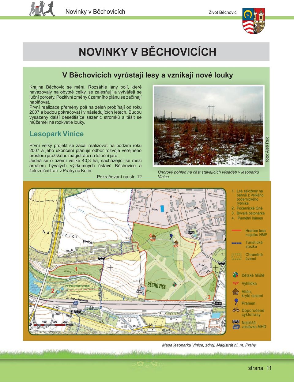 První realizace přeměny polí na zeleň probíhají od roku 2007 a budou pokračovat i v následujících letech. Budou vysazeny další desetitisíce sazenic stromků a těšit se můžeme i na rozkvetlé louky.