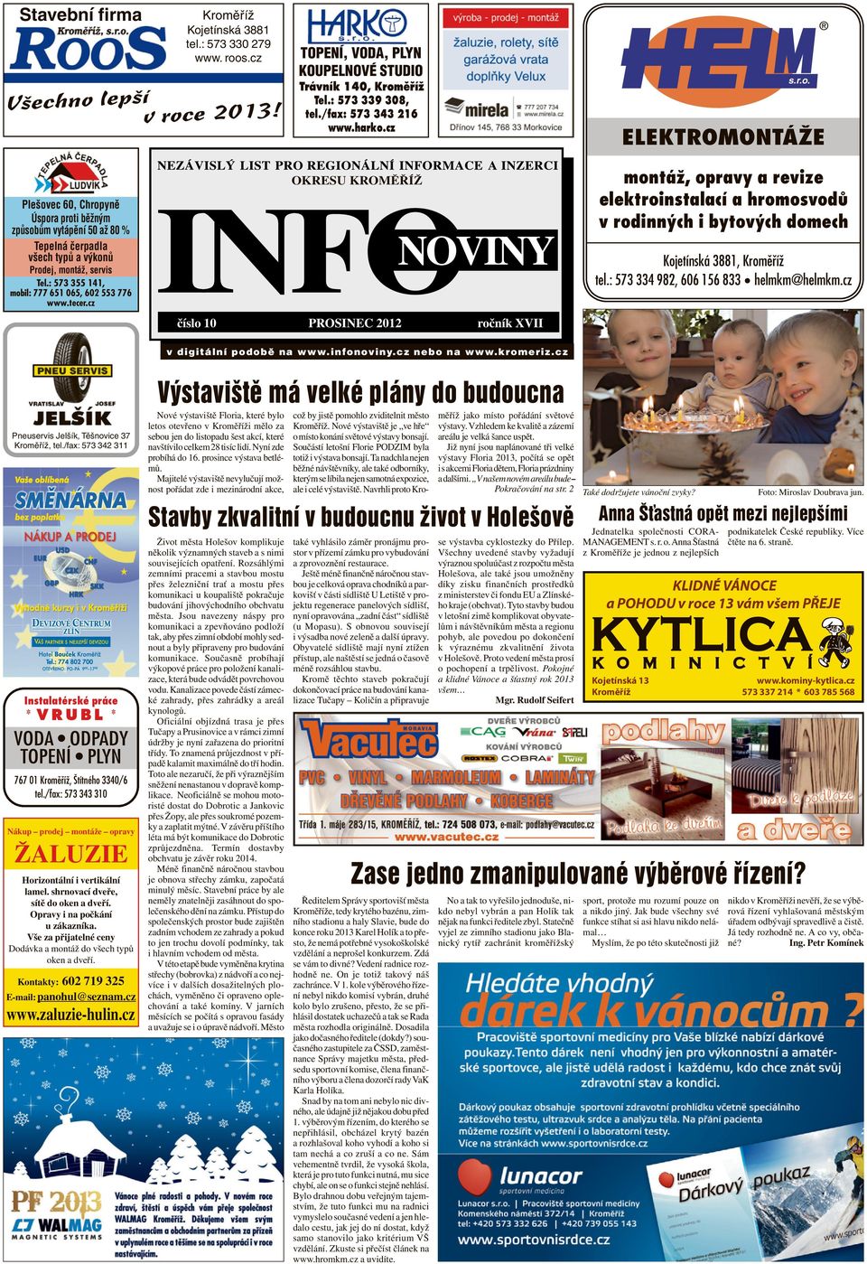 cz OKRESU KROMĚŘÍŽ číslo 10 PROSINEC 2012 ročník XVII montáž, opravy a revize elektroinstalací a hromosvodů v rodinných i bytových domech Kojetínská 3881, tel.: 573 334 982, 606 156 833 helmkm@helmkm.