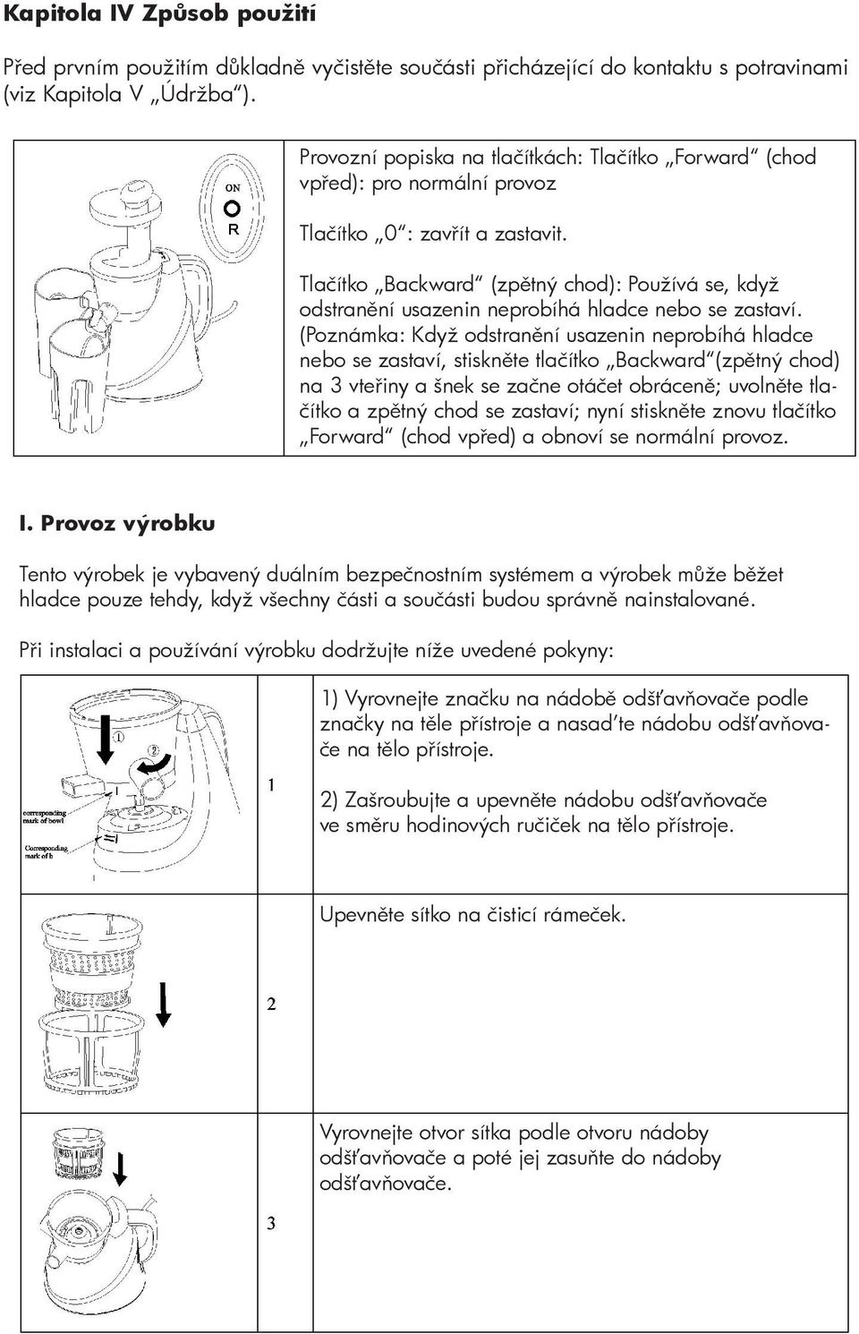 Tlačítko Backward (zpětný chod): Používá se, když odstranění usazenin neprobíhá hladce nebo se zastaví.