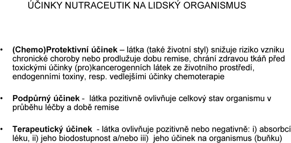 resp. vedlejšími účinky chemoterapie Podpůrný účinek - látka pozitivně ovlivňuje celkový stav organismu v průběhu léčby a době remise