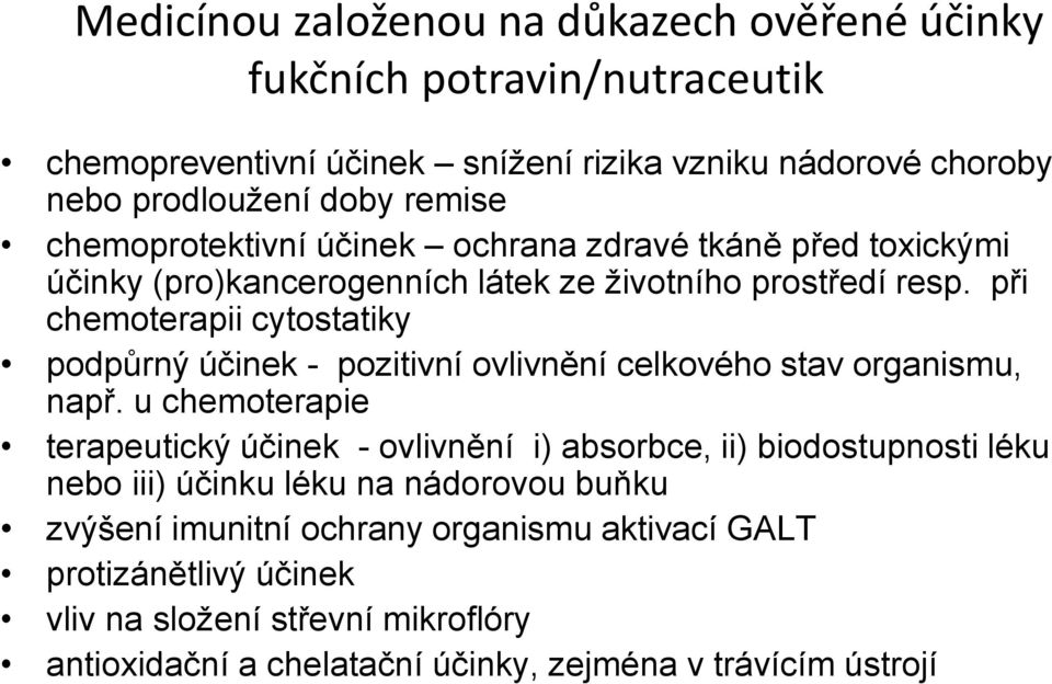 při chemoterapii cytostatiky podpůrný účinek - pozitivní ovlivnění celkového stav organismu, např.