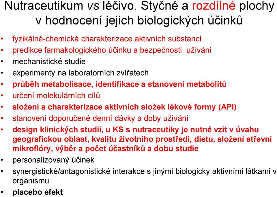 studie experimenty na laboratorních zvířatech průběh metabolisace, identifikace a stanovení metabolitů určení molekulárních cílů složení a charakterizace aktivních složek lékové formy (API)