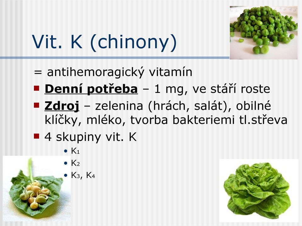 zelenina (hrách, salát), obilné klíčky, mléko,